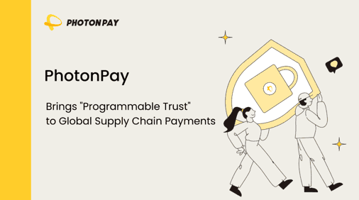 PhotonPay Brings "Programmable Trust" to Global Supply Chain Payments